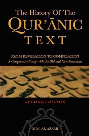 The History of the Qur'anic Text: From Revelation to Compilation (2nd Edition) a Comparative Study with the Old and New Testaments