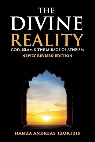 The Divine Reality: God, Islam and The Mirage of Atheism