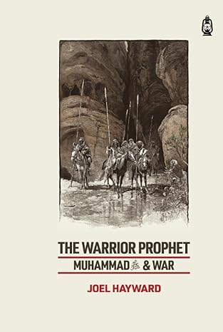 The Warrior Prophet Muhammad and War