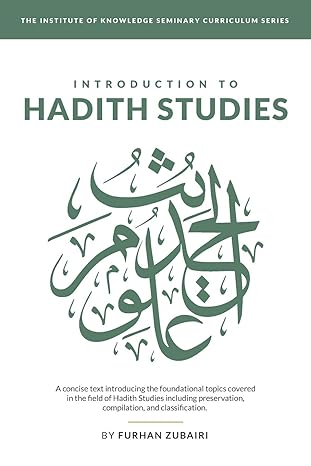 Introduction to Ḥadīth Studies: A concise text introducing the foundational topics covered in the field of Ḥadīth Studies including preservation