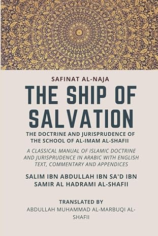 The Ship of Salvation (Safinat al-Naja) - The Doctrine and Jurisprudence of the School of al-Imam al-Shafii: A classical manual of Islamic doctrine ... with English Text, commentary and appendices