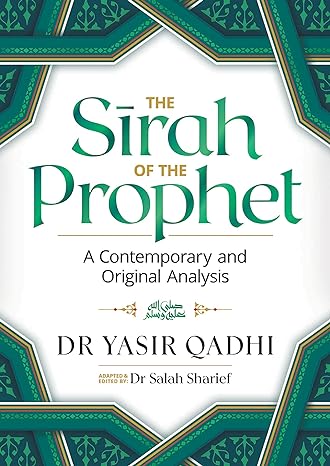 The Sirah of the Prophet (pbuh): A Contemporary and Original Analysis