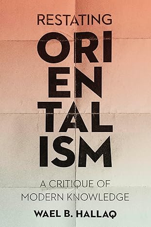 Restating Orientalism: A Critique of Modern Knowledge