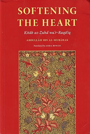 Softening The Heart: Kitab Az-zuhd Wa’r-raqa'iq