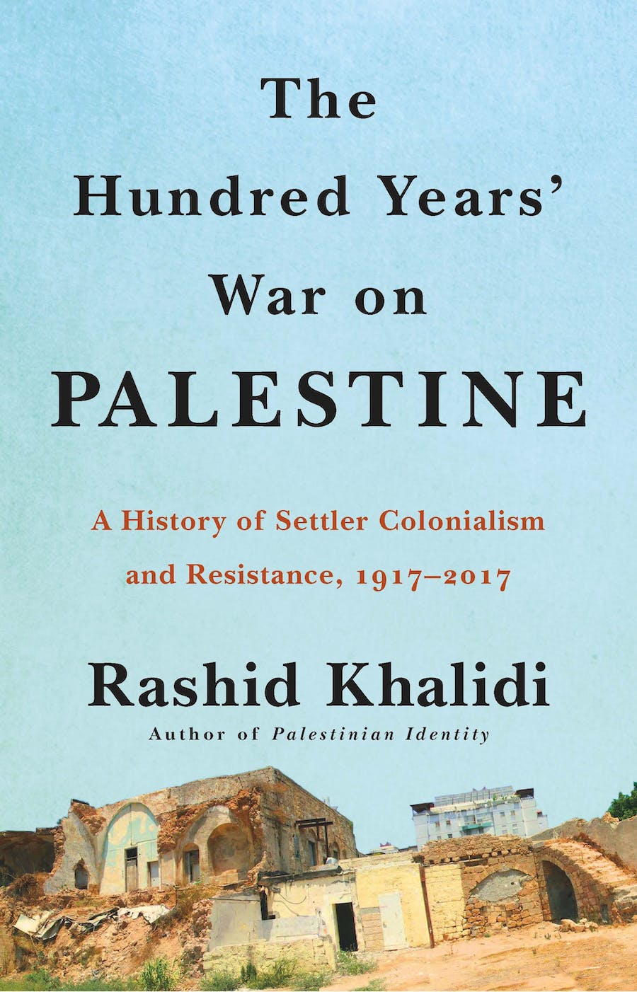 The Hundred Years' War on Palestine By Rashid Khalidi